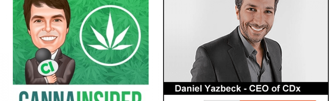 An interview of Daniel Yazbeck, CEO of CDx, by CannaInsider
